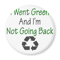 I Went Green And I'm Not Going Back magnets by Supernova23 I Went Green And I'm Not Going Back magnets