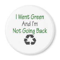 I Went Green And I'm Not Going Back magnets by Supernova23 I Went Green And I'm Not Going Back magnets