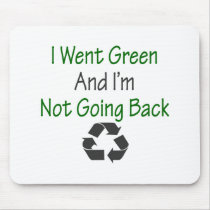 I Went Green And I'm Not Going Back mousepads