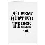 I went hunting with Dick Cheney Greeting Card