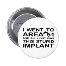 I Went to Area 51 Pinback Buttons