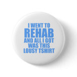 I Went To Rehab buttons