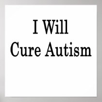 I Will Cure Autism Posters