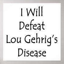 I Will Defeat Lou Gehrig's Disease Poster