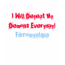 I Will Defeat MyDemons Everyday!, Fibromyalgia t-shirts by pammys I Will Defeat MyDemons Everyday!, Fibromyalgia t-shirts
