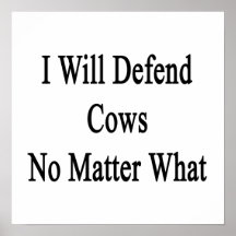 I Will Defend Cows No Matter What Posters