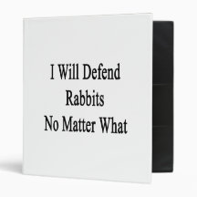 I Will Defend Rabbits No Matter What Binders
