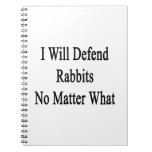 I Will Defend Rabbits No Matter What Notebook