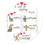 I will do anything for you round sticker