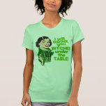 I Will Drink All You Beyotches Under The Table! Shirts