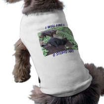 I WILL FIND U, U STUPID ANT! pet clothing by Chrallie I WILL FIND U, U STUPID ANT! pet clothing