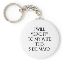 I Will Give It To My Wife This 5 De Mayo Key Chains