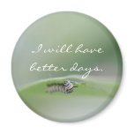 I will have better days Magnet