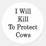 I Will Kill To Protect Cows Round Sticker