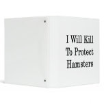 I Will Kill To Protect Hamsters 3 Ring Binders