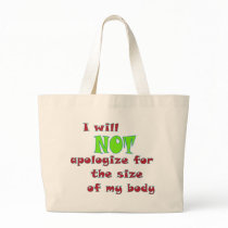 I will NOT apologize for the size of my body Bags