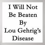 I Will Not Be Beaten By Lou Gehrig's Disease posters