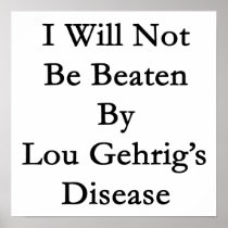 I Will Not Be Beaten By Lou Gehrig's Disease Print