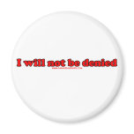 I Will Not Be Denied T Magnet