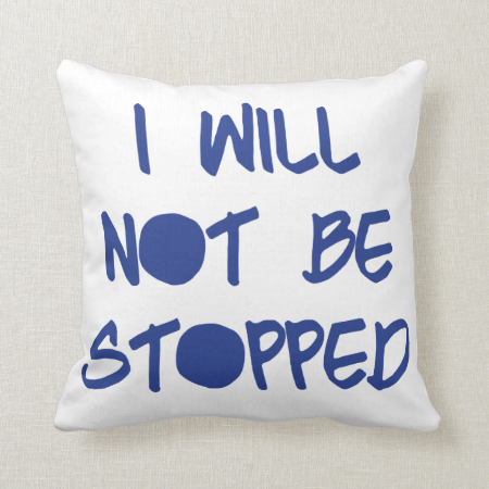 I Will Not Be Stopped Throw Pillow