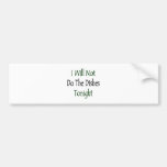 I Will Not Do The Dishes Tonight Bumper Sticker