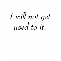 I will not get used to it. t-shirts