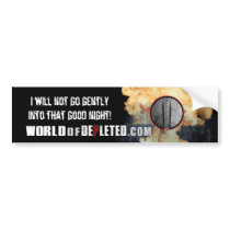 I Will Not Go Gently... Bumper Sticker
