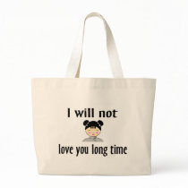 I Will Not Love You Long Time Bag