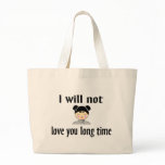 I Will Not Love You Long Time bags