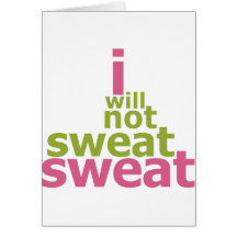 I Will Not Sweat Sweat Card