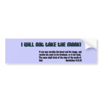I will not take the mark! Revelation 14 Bumper Stickers