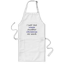 I Will Not Waste Another Christmas At Work Apron