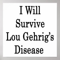 I Will Survive Lou Gehrig's Disease Print