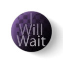 I will wait buttons by qazzaq415 I will wait buttons
