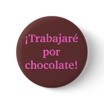 I will WORK for CHOCOLATE in Spanish buttons