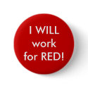 I WILL work for RED! buttons by emccandliss I WILL work for RED! buttons