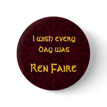 I wish every day was Ren Faire Button