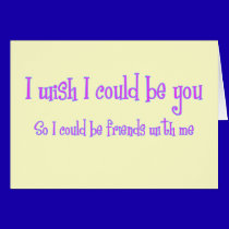 I Wish I could be You cards