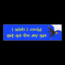 , I wish I could get 4$ for my gas bumper stickers