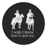 I WISH I KNEW HOW TO QUIT YOU 2 stickers