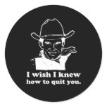 I WISH I KNEW HOW TO QUIT YOU stickers