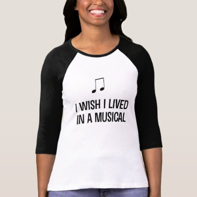 I Wish I Lived in a Musical Tees