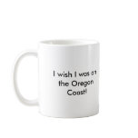 I Wish I Was On the Oregon Coast! Mug