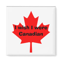 I wish I were Canadian Refrigerator Magnets