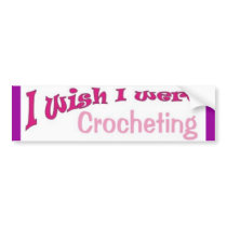 I Wish I WereCrocheting bumper stickers by maitrilibellule I Wish I WereCrocheting bumper stickers