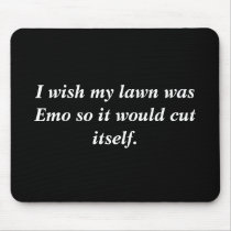 I wish my lawn was Emo so it would cut itself. mousepads by gara18745 I wish my lawn was Emo so it would cut itself. mousepads