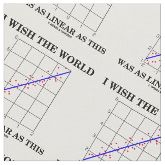 I Wish The World Was As Linear As This (Humor) Fabric