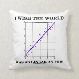 I Wish The World Was As Linear As This (Humor) Pillow