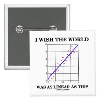 I Wish The World Was As Linear As This (Stats) Pinback Button