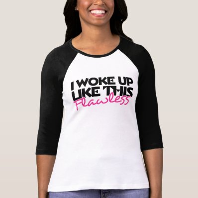 I woke up like this flawless t-shirt